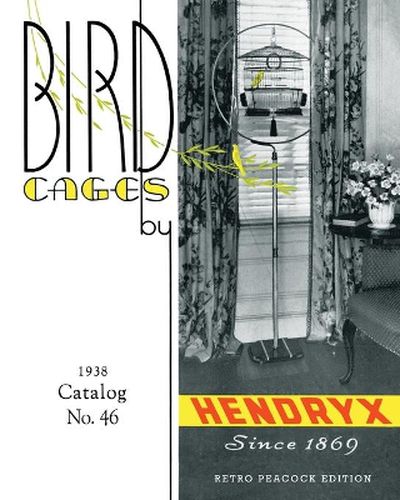 Cover image for Bird Cages by Hendryx (Retro Peacock Edition, 1938): 1938 Catalog No. 46