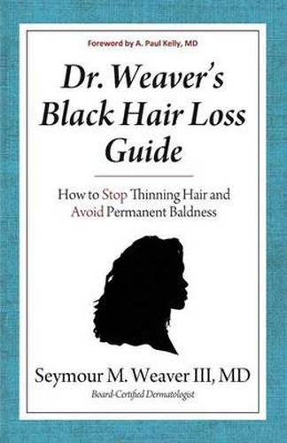 Cover image for Dr. Weaver's Black Hair Loss Guide: How to Stop Thinning Hair and Avoid Permanent Baldness