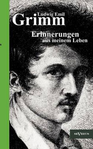 Cover image for Ludwig Emil Grimm - Erinnerungen Aus Meinem Leben. Herausgegeben Und Erg Nzt Von Adolf Stoll