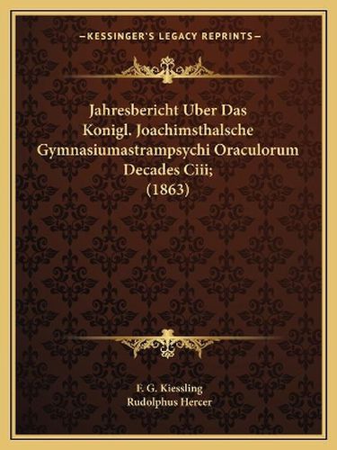 Cover image for Jahresbericht Uber Das Konigl. Joachimsthalsche Gymnasiumastrampsychi Oraculorum Decades CIII; (1863)