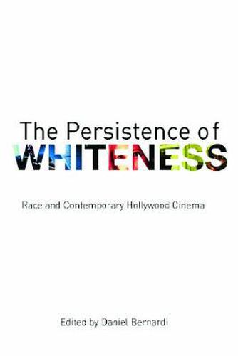 Cover image for The Persistence of Whiteness: Race and Contemporary Hollywood Cinema