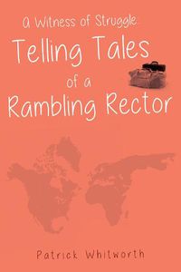 Cover image for A Witness of Struggle: Telling Tales of a Rambling Rector