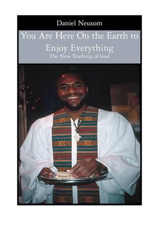 Cover image for You Are Here On the Earth to Enjoy Everything: The New Teaching of God