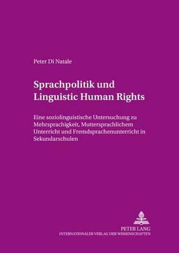 Cover image for Sprachpolitik Und  Linguistic Human Rights: Eine Soziolinguistische Untersuchung Zu Mehrsprachigkeit, Muttersprachlichem Unterricht Und Fremdsprachenunterricht in Sekundarschulen