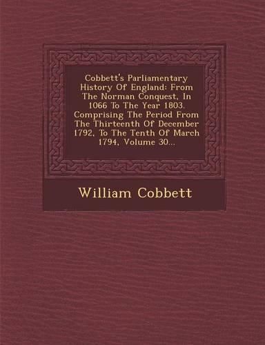 Cover image for Cobbett's Parliamentary History of England: From the Norman Conquest, in 1066 to the Year 1803. Comprising the Period from the Thirteenth of December 1792, to the Tenth of March 1794, Volume 30...