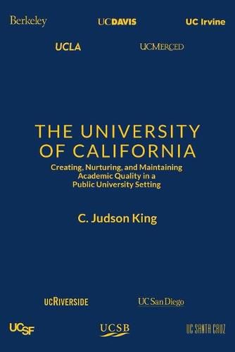 Cover image for The University of California: Creating, Nurturing, and Maintaining Academic Quality in a Public-University Setting