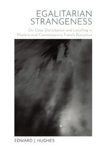 Cover image for Egalitarian Strangeness: On Class Disturbance and Levelling in Modern and Contemporary French Narrative