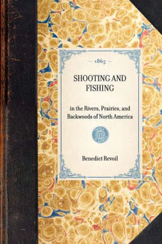 Cover image for Shooting and Fishing: In the Rivers, Prairies, and Backwoods of North America