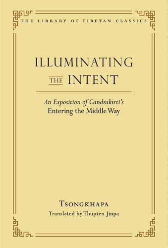Illuminating the Intent: An Exposition of Candrakirti's Entering the Middle Way