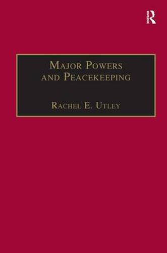 Cover image for Major Powers and Peacekeeping: Perspectives, Priorities and the Challenges of Military Intervention