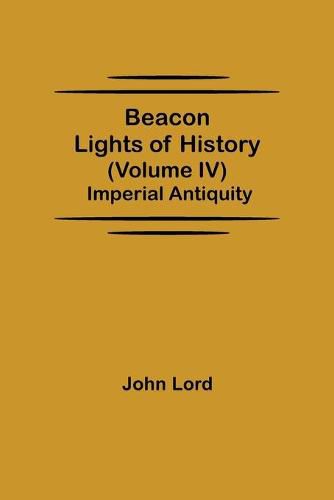 Cover image for Beacon Lights of History (Volume IV): Imperial Antiquity