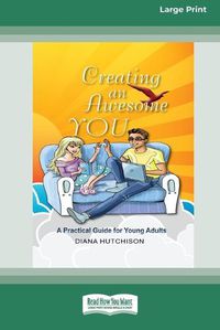 Cover image for Creating An Awesome You: A Practical Guide for Young Adults [16pt Large Print Edition]