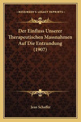 Cover image for Der Einfluss Unserer Therapeutischen Massnahmen Auf Die Entzundung (1907)