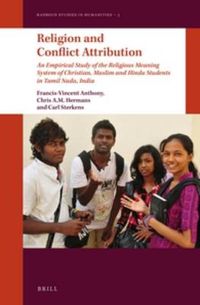 Cover image for Religion and Conflict Attribution: An Empirical Study of the Religious Meaning System of Christian, Muslim and Hindu Students in Tamil Nadu, India