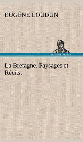 Cover image for La Bretagne. Paysages et Recits.