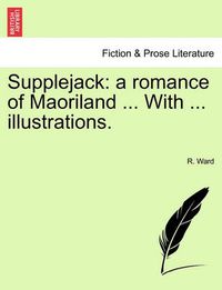 Cover image for Supplejack: A Romance of Maoriland ... with ... Illustrations.