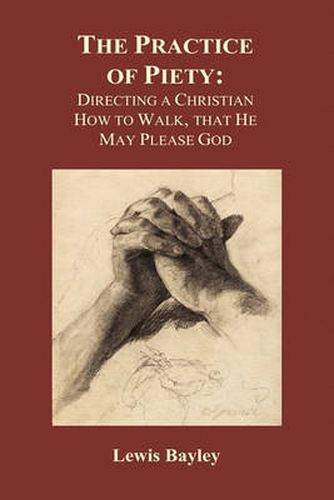 Cover image for Practice of Piety: Directing a Christian How to Walk, That He May Please God (Hardback)