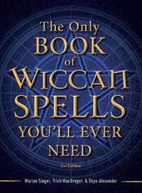 Cover image for The Only Book of Wiccan Spells You'll Ever Need