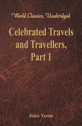 Cover image for Celebrated Travels and Travellers:: The Exploration of the World - Part 1