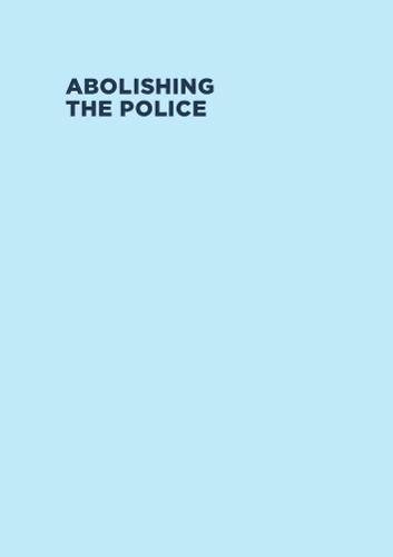 Cover image for Abolishing the Police: (An Illustrated Introduction)