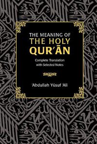 Cover image for The Meaning of the Holy Qur'an: Complete Translation with Selected Notes