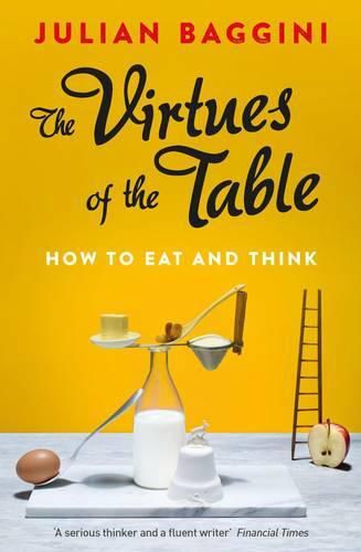 Cover image for The Virtues of the Table: How to Eat and Think