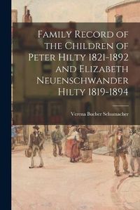 Cover image for Family Record of the Children of Peter Hilty 1821-1892 and Elizabeth Neuenschwander Hilty 1819-1894