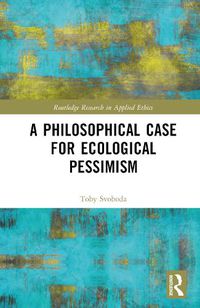 Cover image for A Philosophical Case for Ecological Pessimism