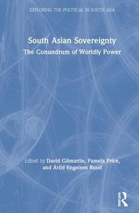 Cover image for South Asian Sovereignty: The Conundrum of Worldly Power