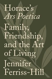 Cover image for Horace's Ars Poetica: Family, Friendship, and the Art of Living