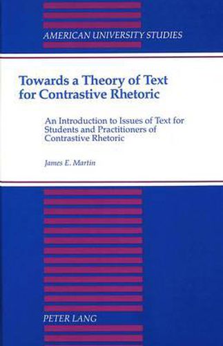 Towards a Theory of Text for Contrastive Rhetoric: An Introduction to Issues of Text for Students and Practitioners of Contrastive Rhetoric