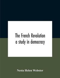 Cover image for The French Revolution: A Study In Democracy