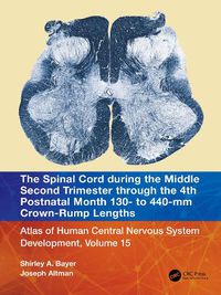 Cover image for The Spinal Cord during the Middle Second Trimester through the 4th Postnatal Month 130- to 440-mm Crown-Rump Lengths