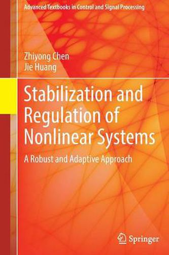 Cover image for Stabilization and Regulation of Nonlinear Systems: A Robust and Adaptive Approach