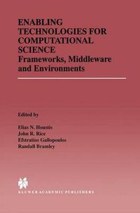 Cover image for Enabling Technologies for Computational Science: Frameworks, Middleware and Environments