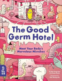 Cover image for The Good Germ Hotel: Meet Your Body's Marvelous Microbes