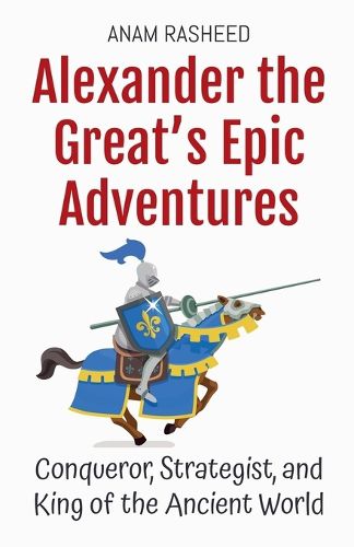 Cover image for Alexander the Great's Epic Adventures