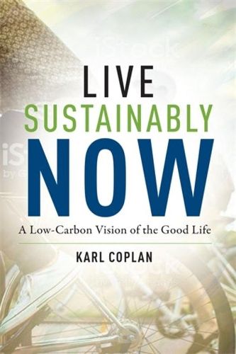 Cover image for Live Sustainably Now: A Low-Carbon Vision of the Good Life