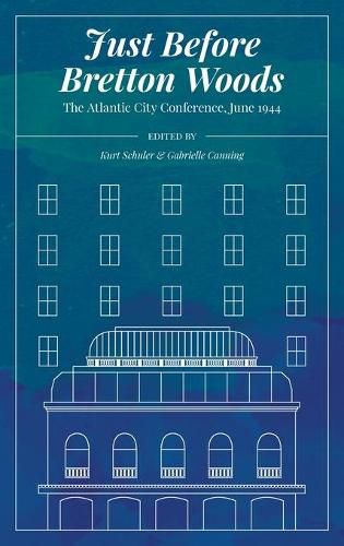 Cover image for Just Before Bretton Woods: The Atlantic City Conference, June 1944