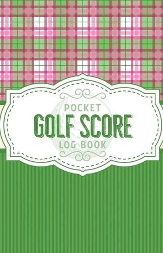 Cover image for Pocket Golf Score Log Book: Game Score Sheets Golf Stats Tracker Disc Golf Fairways From Tee To Green