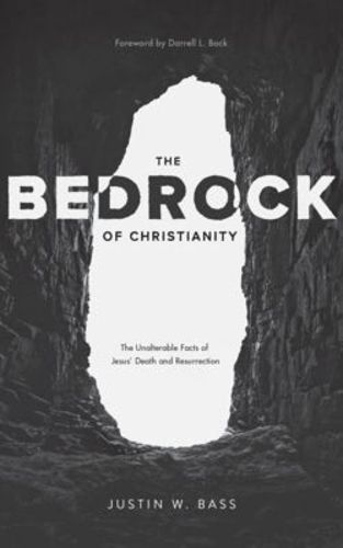 Cover image for The Bedrock of Christianity: The Unalterable Facts of Jesus' Death and Resurrection