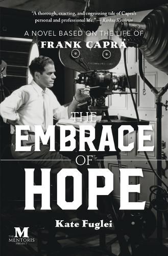 Cover image for The Embrace of Hope: A Novel Based on the Life of Frank Capra