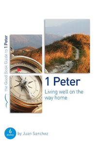 Cover image for 1 Peter: Living well on the way home: Six studies for individuals or groups