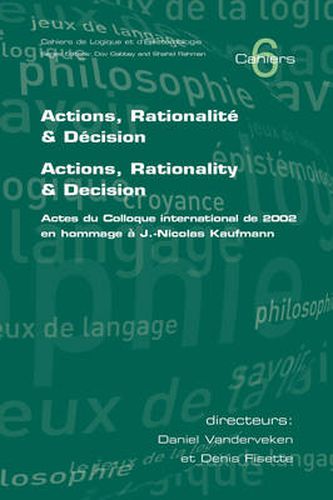 Cover image for Actions, Rationalite and Decision. Actions, Rationality and Decision: Actes Du Colloque International De 2002 En Hommage a J.-Nicolas Kaufmann