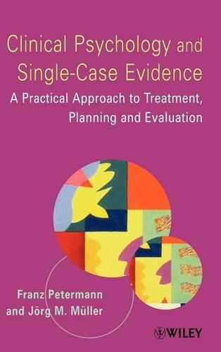 Clinical Psychology and Single-case Evidence: A Practical Approach to Treatment Planning and Evaluation