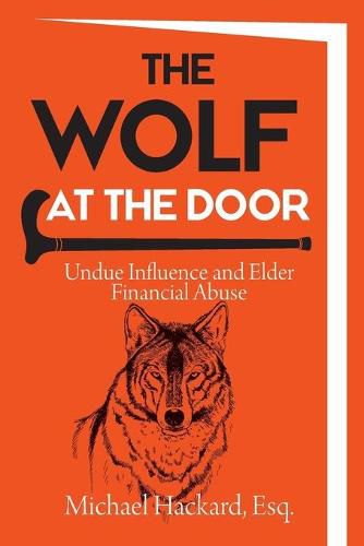 Cover image for The Wolf at the Door: Undue Influence and Elder Financial Abuse