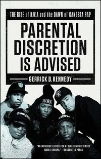 Cover image for Parental Discretion Is Advised: The Rise of N.W.A and the Dawn of Gangsta Rap
