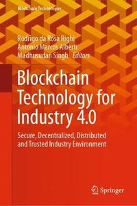 Cover image for Blockchain Technology for Industry 4.0: Secure, Decentralized, Distributed and Trusted Industry Environment