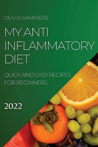 Cover image for My Anti-Inflammatory Diet 2022: Quick and Easy Recipes for Beginners