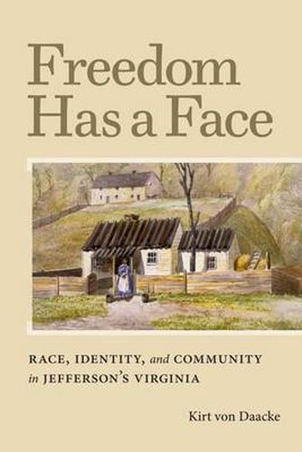 Cover image for Freedom Has a Face: Race, Identity, and Community in Jefferson's Virginia (Carter G. Woodson Institute)
